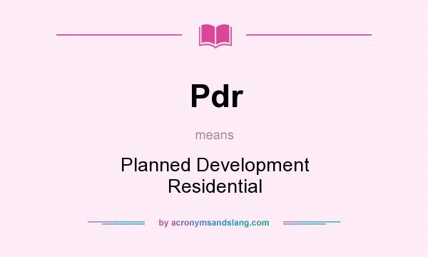 What does Pdr mean? It stands for Planned Development Residential
