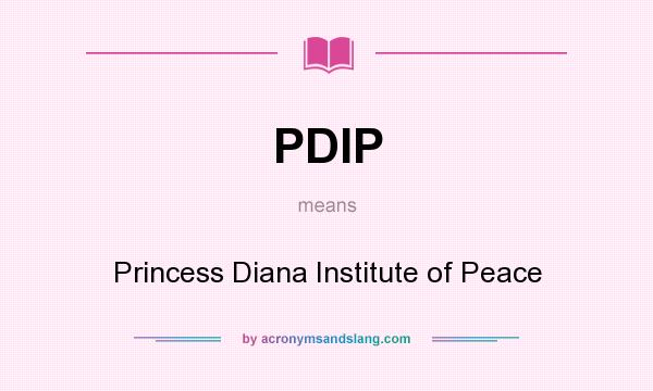 What does PDIP mean? It stands for Princess Diana Institute of Peace
