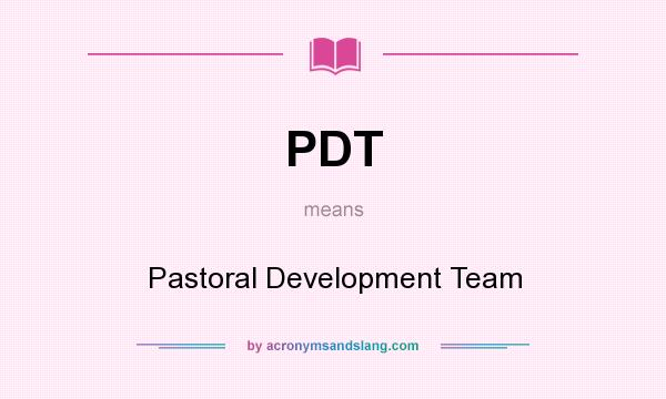 What does PDT mean? It stands for Pastoral Development Team