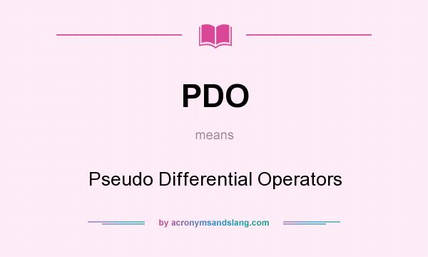 What does PDO mean? It stands for Pseudo Differential Operators