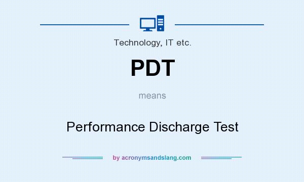 What does PDT mean? It stands for Performance Discharge Test