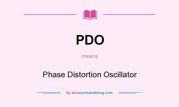 What does PDO mean? It stands for Phase Distortion Oscillator