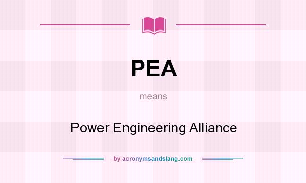 What does PEA mean? It stands for Power Engineering Alliance