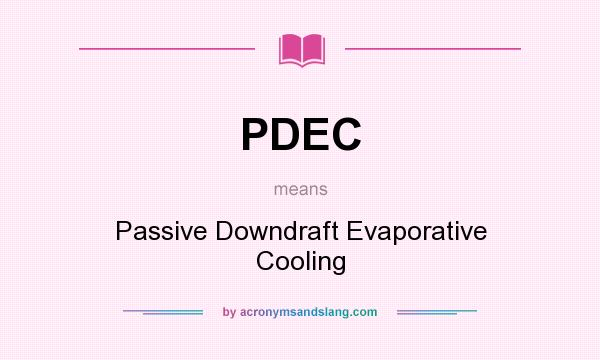 What does PDEC mean? It stands for Passive Downdraft Evaporative Cooling