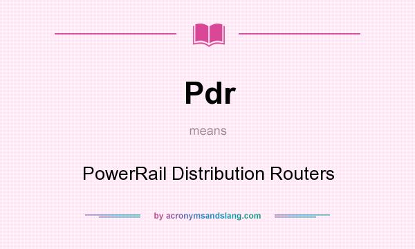 What does Pdr mean? It stands for PowerRail Distribution Routers