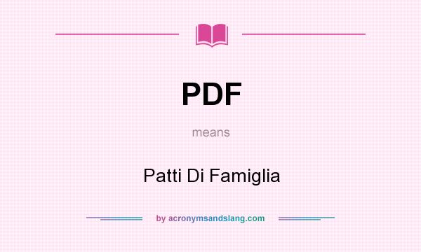What does PDF mean? It stands for Patti Di Famiglia