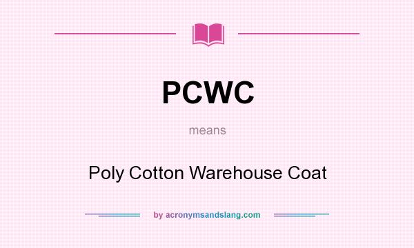 What does PCWC mean? It stands for Poly Cotton Warehouse Coat