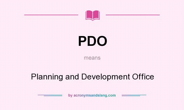 What does PDO mean? It stands for Planning and Development Office