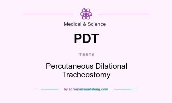 What does PDT mean? It stands for Percutaneous Dilational Tracheostomy