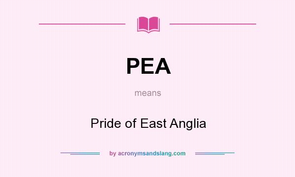 What does PEA mean? It stands for Pride of East Anglia