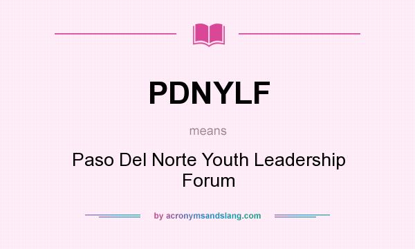 What does PDNYLF mean? It stands for Paso Del Norte Youth Leadership Forum
