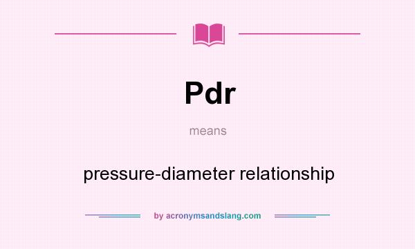 What does Pdr mean? It stands for pressure-diameter relationship
