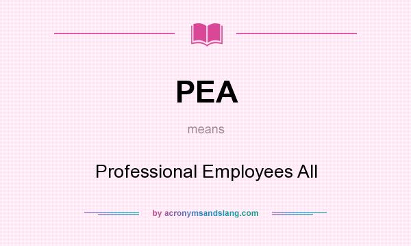 What does PEA mean? It stands for Professional Employees All