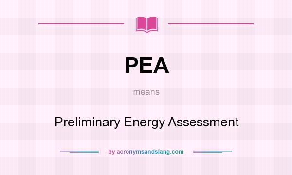What does PEA mean? It stands for Preliminary Energy Assessment