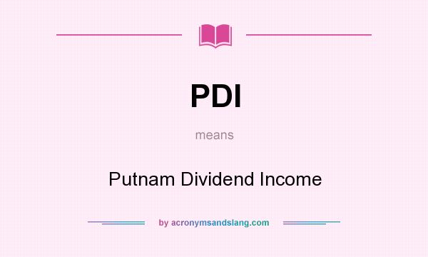 What does PDI mean? It stands for Putnam Dividend Income