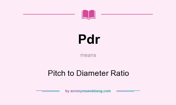 What does Pdr mean? It stands for Pitch to Diameter Ratio