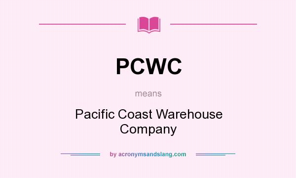 What does PCWC mean? It stands for Pacific Coast Warehouse Company