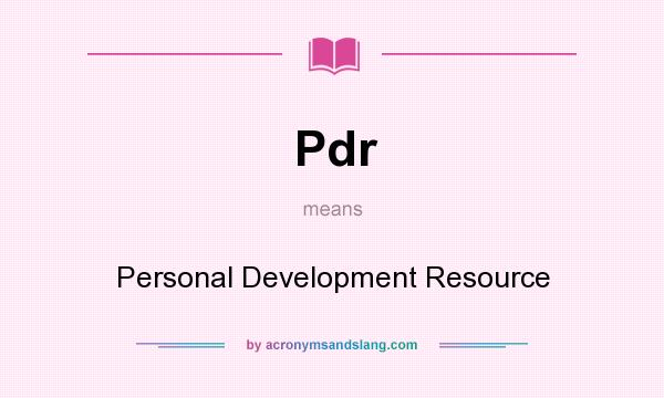 What does Pdr mean? It stands for Personal Development Resource