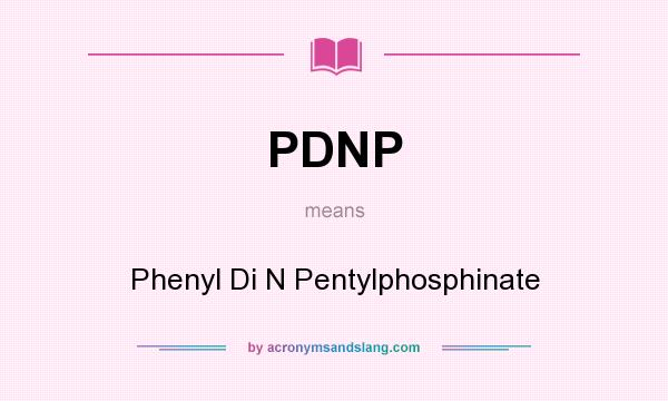 What does PDNP mean? It stands for Phenyl Di N Pentylphosphinate