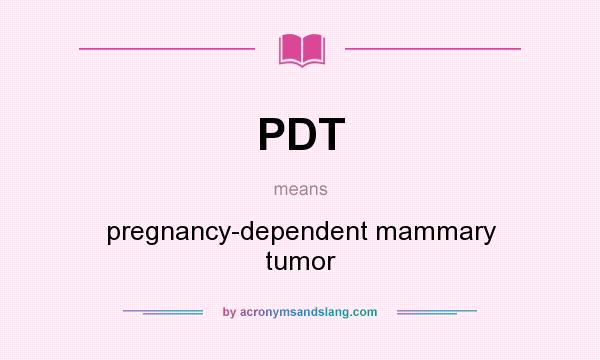What does PDT mean? It stands for pregnancy-dependent mammary tumor