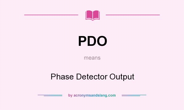 What does PDO mean? It stands for Phase Detector Output