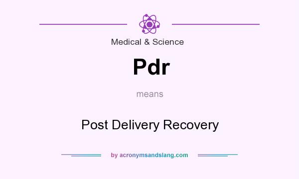 What does Pdr mean? It stands for Post Delivery Recovery