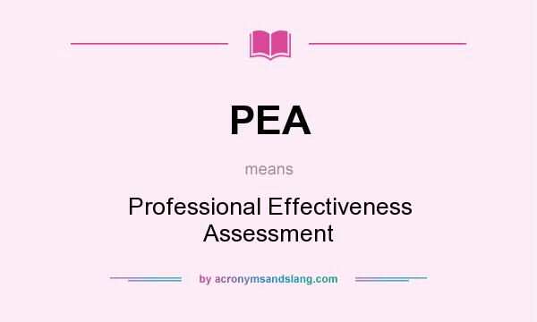 What does PEA mean? It stands for Professional Effectiveness Assessment