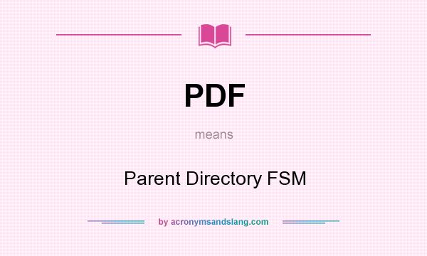 What does PDF mean? It stands for Parent Directory FSM