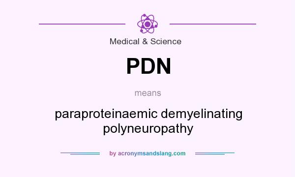What does PDN mean? It stands for paraproteinaemic demyelinating polyneuropathy