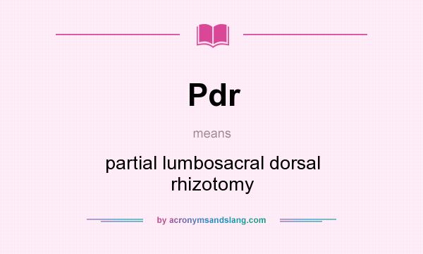 What does Pdr mean? It stands for partial lumbosacral dorsal rhizotomy