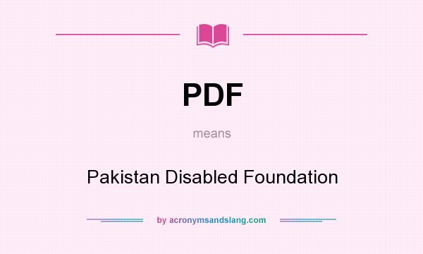 What does PDF mean? It stands for Pakistan Disabled Foundation