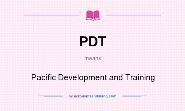 What does PDT mean? It stands for Pacific Development and Training