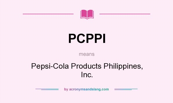 What does PCPPI mean? It stands for Pepsi-Cola Products Philippines, Inc.