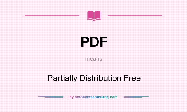 What does PDF mean? It stands for Partially Distribution Free