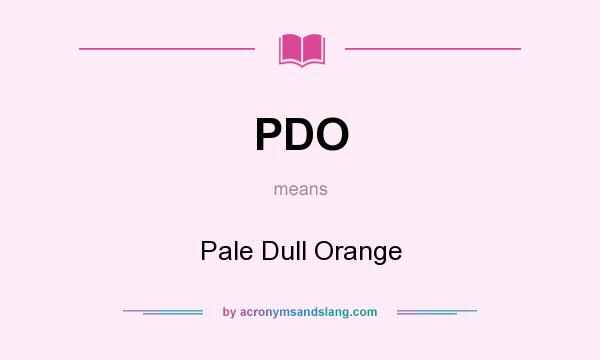 What does PDO mean? It stands for Pale Dull Orange
