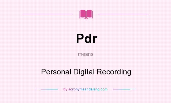 What does Pdr mean? It stands for Personal Digital Recording