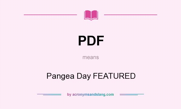 What does PDF mean? It stands for Pangea Day FEATURED
