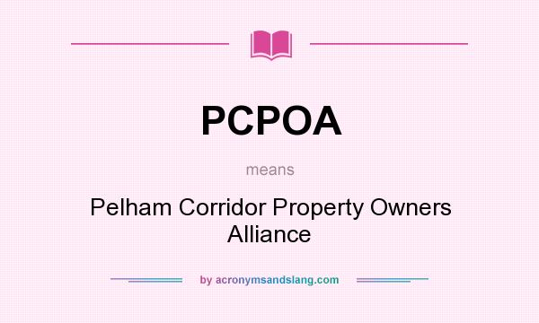 What does PCPOA mean? It stands for Pelham Corridor Property Owners Alliance