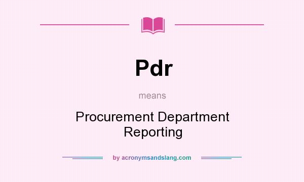 What does Pdr mean? It stands for Procurement Department Reporting