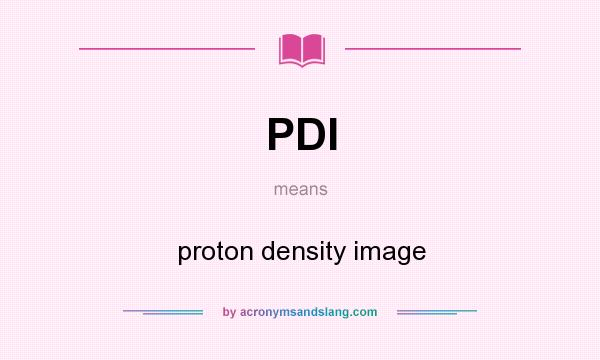 What does PDI mean? It stands for proton density image