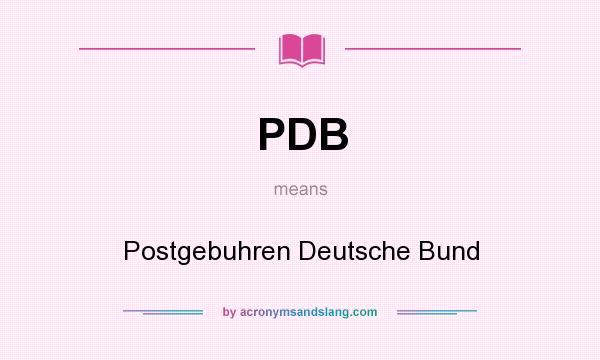 What does PDB mean? It stands for Postgebuhren Deutsche Bund