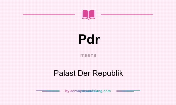 What does Pdr mean? It stands for Palast Der Republik