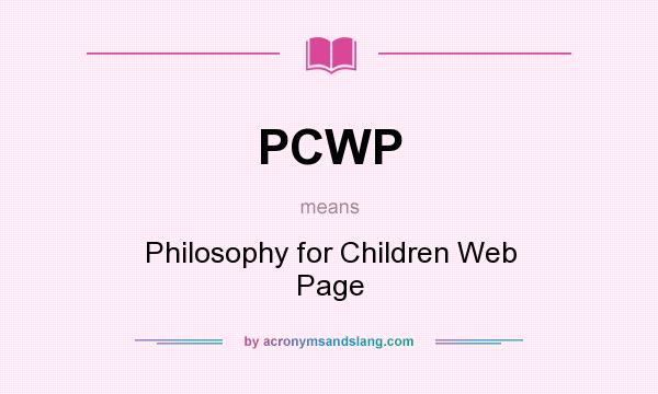 What does PCWP mean? It stands for Philosophy for Children Web Page