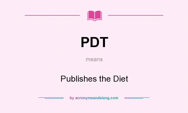 What does PDT mean? It stands for Publishes the Diet