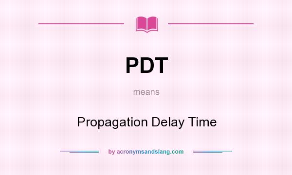 What does PDT mean? It stands for Propagation Delay Time