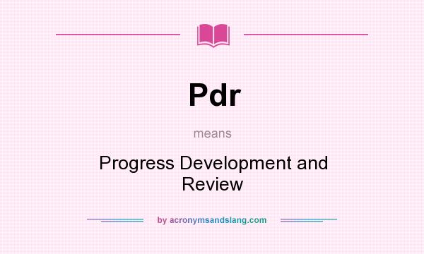 What does Pdr mean? It stands for Progress Development and Review
