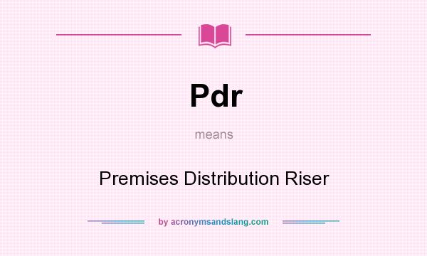 What does Pdr mean? It stands for Premises Distribution Riser