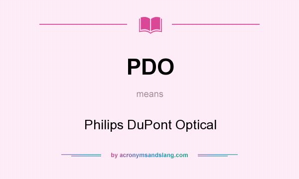 What does PDO mean? It stands for Philips DuPont Optical