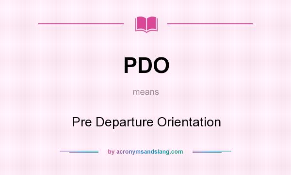 What does PDO mean? It stands for Pre Departure Orientation