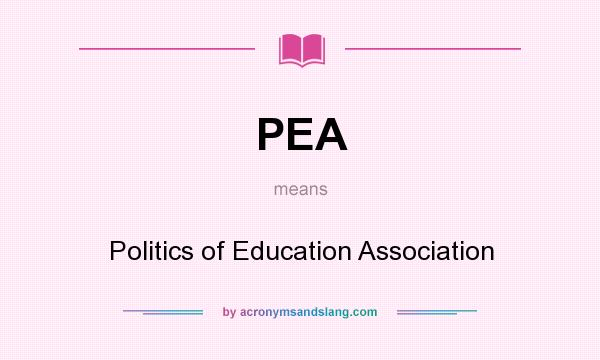 What does PEA mean? It stands for Politics of Education Association